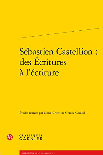 Sébastien Castellion : des Ecritures à l'écriture