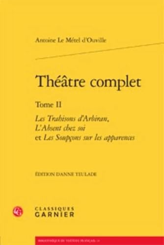 9782812409363: Theatre complet - tome II - les trahisons d'arbiran, l'absent chez soi et les soupcons sur les appar: LES TRAHISONS D'ARBIRAN, L'ABSENT CHEZ SOI ET ... APPARENCES (BIBLIOTHEQUE DU THEATRE FRANCAIS)