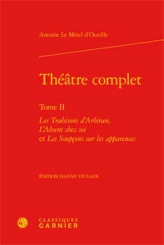 Stock image for Thtre complet: Les Trahisons d'Arbiran, L'Absent chez soi et Les Soupons sur les apparences (Tome II) (Bibliothque du thtre franais, 14) (French Edition) for sale by Gallix