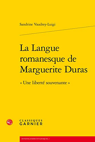 9782812409608: La Langue Romanesque de Marguerite Duras: Une Liberte Souvenante: 1 (Investigations Stylistiques)