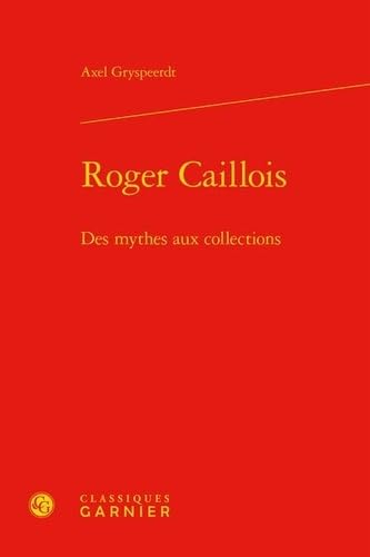 9782812409806: Roger Caillois: Des mythes aux collections