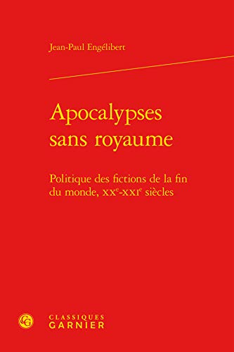 Beispielbild fr Apocalypses Sans Royaume: Politique Des Fictions de la Fin Du Monde, Xxe-Xxie Siecles (French Edition) zum Verkauf von Gallix