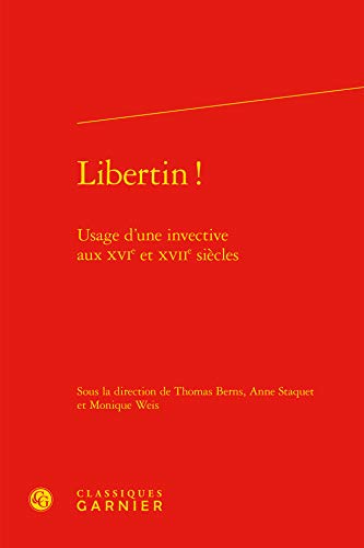 Stock image for Libertin !: Usage d'une invective aux XVIe et XVIIe sicles for sale by Gallix