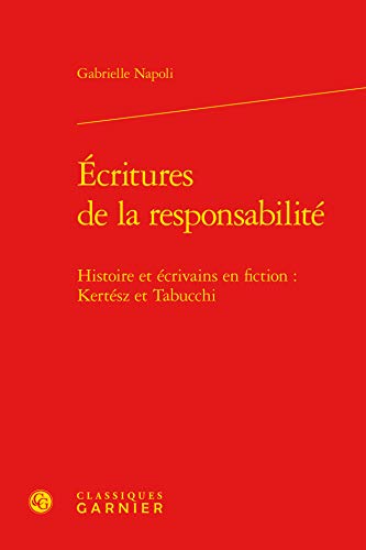 Beispielbild fr critures de la responsabilit: Histoire et crivains en fiction : Kertsz et Tabucchi zum Verkauf von Gallix