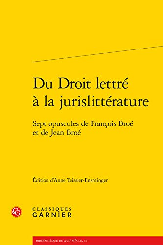 Stock image for Du Droit Lettre a la Jurislitterature: Sept Opuscules de Francois Broe Et de Jean Broe (Bibliotheque Du Xviie Siecle) (French and Latin Edition) for sale by Gallix