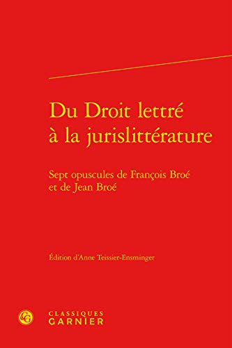 Stock image for Du Droit lettr  la jurislittrature: Sept opuscules de Franois Bro et de Jean Bro (Bibliothque du XVIIe sicle, 15) for sale by Gallix