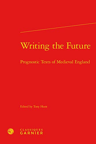 9782812410895: Writing the future - prognostic texts of mdival england: PROGNOSTIC TEXTS OF MEDIEVAL ENGLAND (TEXTES LITTERAIRES DU MOYEN AGE)