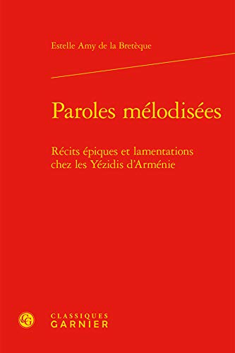 Beispielbild fr Paroles Melodisees: Recits Epiques Et Lamentations Chez Les Yezidis d'Armenie (French Edition) zum Verkauf von Gallix
