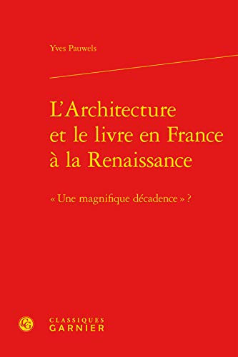 Stock image for L'Architecture et le livre en France  la Renaissance:  Une magnifique dcadence  ? for sale by Gallix