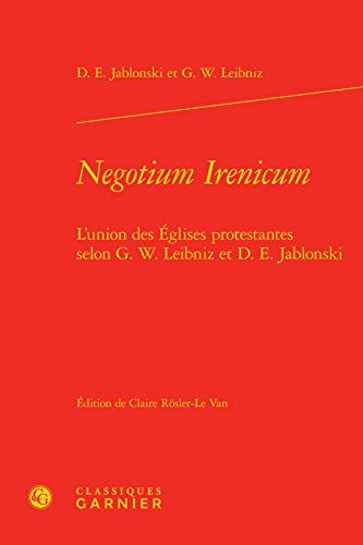 9782812411076: Negotium Irenicum: L'union des glises protestantes selon G. W. Leibniz et D. E. Jablonski
