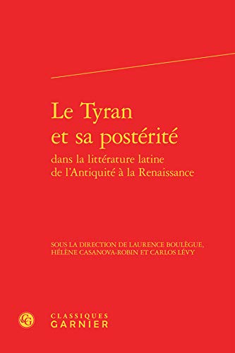 9782812411151: Le tyran et sa posterite dans la litterature latine de l'antiquite a la renaissance (RENAISSANCE LATINE)