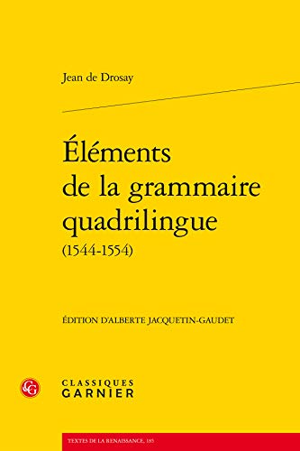 Beispielbild fr lments de la grammaire quadrilingue (1544-1554) [Broch] Drosay, Jean de; Jacquetin-Gaudet, Alberte; Huchon, Mireille et Demaizire, Colette zum Verkauf von BIBLIO-NET