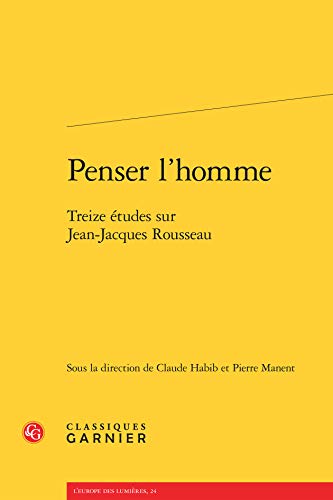 Stock image for penser l'homme ; treize tudes sur Jean-Jacques Rousseau for sale by Chapitre.com : livres et presse ancienne