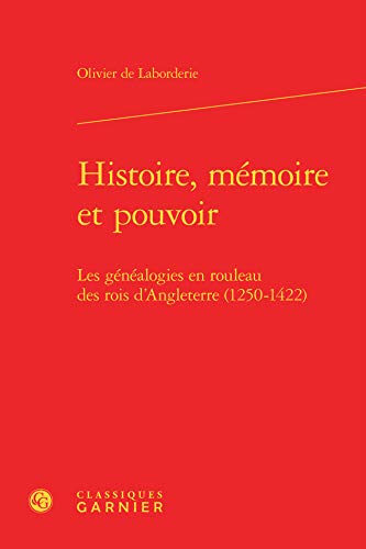 9782812412080: Histoire, mmoire et pouvoir: Les gnalogies en rouleau des rois d'Angleterre (1250-1422)