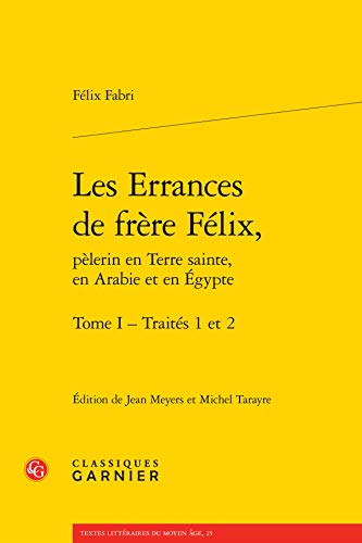 Stock image for les errances de frre Flix, plerin en Terre sainte, en Arabie et en Egypte t.1 ; traits 1 et 2 for sale by Chapitre.com : livres et presse ancienne