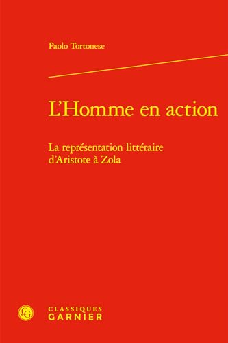 Beispielbild fr l'homme en action ; la reprsentation littraire d'Aristote  Zola zum Verkauf von Chapitre.com : livres et presse ancienne