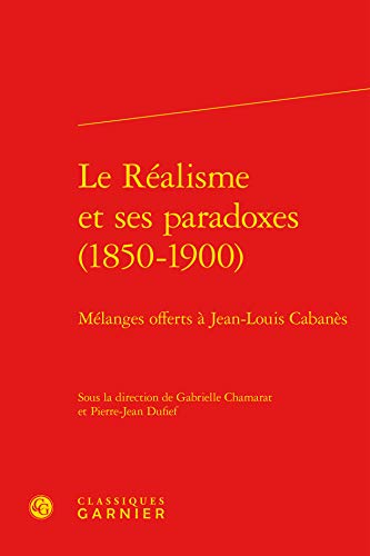 9782812412660: Le Ralisme et ses paradoxes (1850-1900): Mlanges offerts  Jean-Louis Cabans: 22