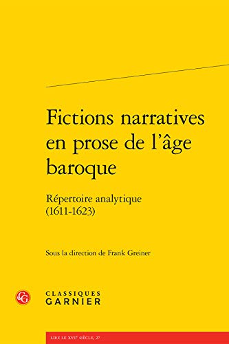 9782812412837: Fictions narratives en prose de l'ge baroque: Rpertoire analytique (1611-1623): 27 (Lire Le Xviie Siecle)