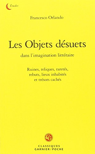 Stock image for Les Objets Desuets: Ruines, Reliques, Raretes, Rebuts, Lieux Inhabites Et Tresors Caches (Classiques Jaunes) (French and Italian Edition) for sale by Gallix