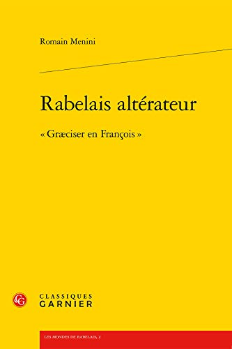 9782812413803: Rabelais alterateur - graeciser en Franois: " GRCISER EN FRANOIS " (LES MONDES DE RABELAIS)