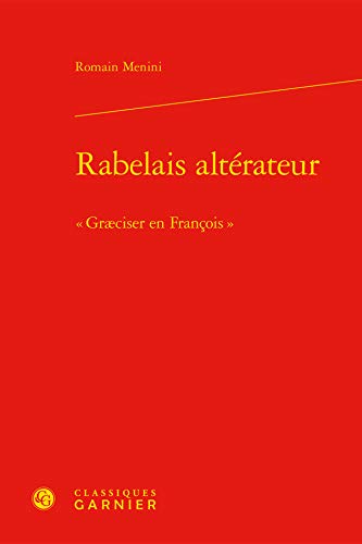 Beispielbild fr Rabelais altrateur:  Grciser en Franois  (Les Mondes de Rabelais, 2) (French Edition) zum Verkauf von Gallix