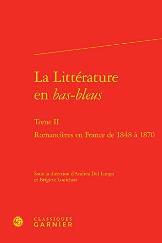 Beispielbild fr La Littrature en bas-bleus: Romancires en France de 1848  1870 (Tome II) zum Verkauf von Gallix