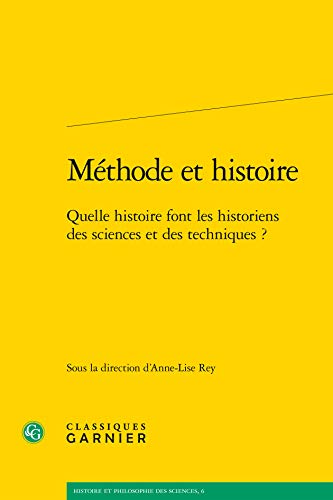 9782812414190: Mthode et histoire: Quelle histoire font les historiens des sciences et des techniques?: 6 (Histoire Et Philosophie Des Sciences)