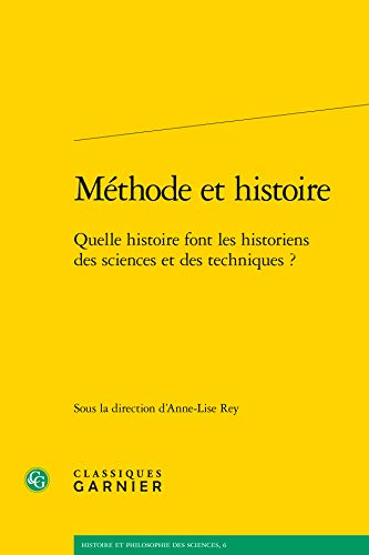 Stock image for Methode Et Histoire: Quelle Histoire Font Les Historiens Des Sciences Et Des Techniques ? (Histoire Et Philosophie Des Sciences) (French Edition) for sale by Gallix