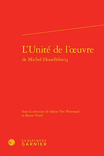 Beispielbild fr L'Unit de l'oeuvre de Michel Houellebecq zum Verkauf von Gallix