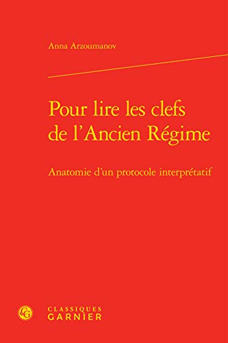 Beispielbild fr Pour lire les clefs de l'Ancien Rgime: Anatomie d'un protocole interprtatif zum Verkauf von Gallix