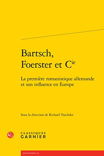 9782812417047: Bartsch, foerster et cie - la premiere romanistique allemande et son influence en europe: LA PREMIRE ROMANISTIQUE ALLEMANDE ET SON INFLUENCE EN EUROPE (Rencontres)