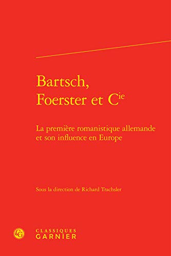9782812417054: Bartsch, foerster et cie - la premiere romanistique allemande et son influence en europe: LA PREMIRE ROMANISTIQUE ALLEMANDE ET SON INFLUENCE EN EUROPE (RENCONTRES)