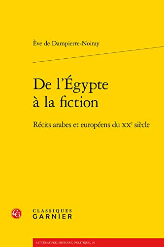 Stock image for de l'Egypte a la Fiction: Recits Arabes Et Europeens Du Xxe Siecle (Litterature, Histoire, Politique) (French Edition) for sale by Gallix