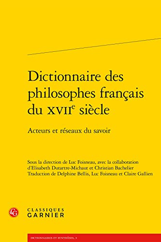 Stock image for dictionnaire des philosophes franais du XVIIe sicle ; acteurs et rseaux du savoir for sale by Chapitre.com : livres et presse ancienne