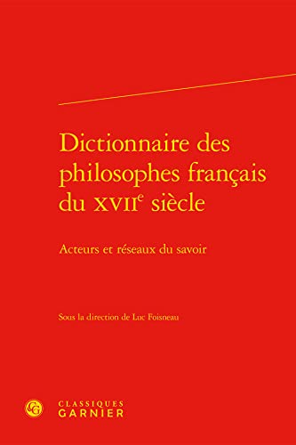 Stock image for Dictionnaire Des Philosophes Francais Du Xviie Siecle: Acteurs Et Reseaux Du Savoir (Dictionnaires Et Syntheses) (English and French Edition) for sale by The Compleat Scholar
