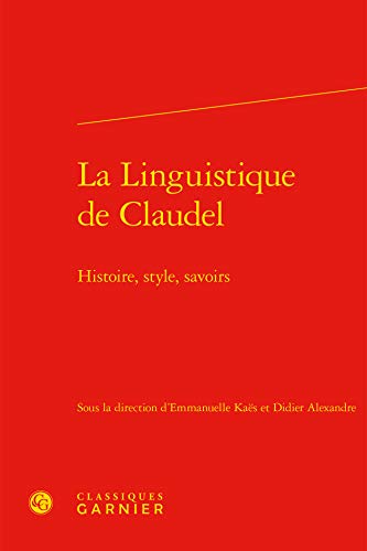 Stock image for la linguistique de Claudel ; histoire, style, savoirs for sale by Chapitre.com : livres et presse ancienne