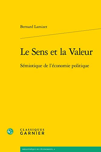 Beispielbild fr Le Sens Et La Valeur: Semiotique de l'Economie Politique (Bibliotheque de L'Economiste) (French Edition) zum Verkauf von Gallix