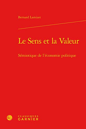 Beispielbild fr Le Sens et la Valeur: Smiotique de l'conomie politique zum Verkauf von Gallix