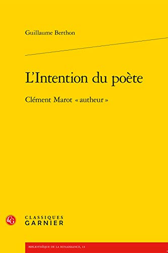 Stock image for L'Intention Du Poete: Clement Marot Autheur (Bibliotheque de la Renaissance) (French Edition) for sale by Gallix