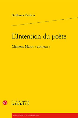 9782812420214: L'Intention Du Poete: Clement Marot Autheur: 13 (Bibliotheque de la Renaissance)