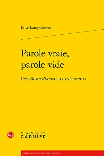 Stock image for Parole Vraie, Parole Vide: Des Bienveillantes Aux Executeurs (Litterature, Histoire, Politique) (French Edition) for sale by Gallix