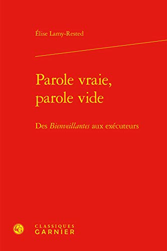 Stock image for Parole vraie, parole vide: Des Bienveillantes aux excuteurs for sale by Gallix