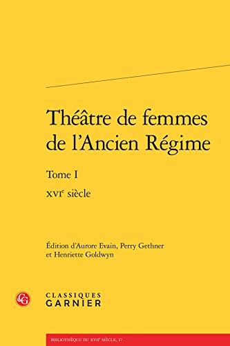 Stock image for Theatre de femems de l'Ancient Regime: XVI Siecle: Vol 1 for sale by Revaluation Books