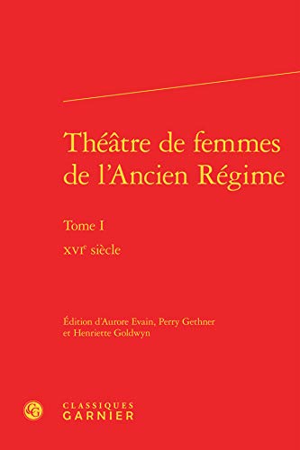 Beispielbild fr thtre de femmes de l'Ancien Rgime Tome 1 ; XVIe sicle zum Verkauf von Chapitre.com : livres et presse ancienne