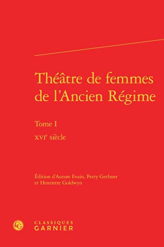 Stock image for thtre de femmes de l'Ancien Rgime Tome 1 ; XVIe sicle for sale by Chapitre.com : livres et presse ancienne