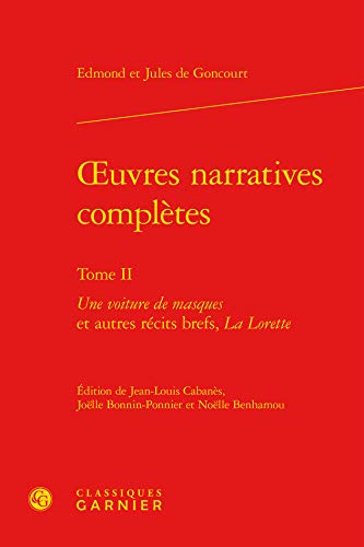 9782812420641: Oeuvres narratives completes - tome II - une voiture de masques et autres recits brefs, la lorette: UNE VOITURE DE MASQUES ET AUTRES RCITS BREFS, LA LORETTE (Bibliothque du XIXe sicle)