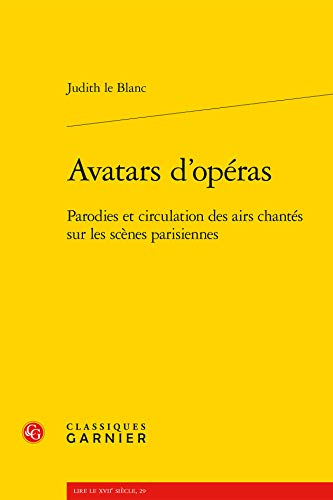 Beispielbild fr Avatars d'Operas: Parodies Et Circulation Des Airs Chantes Sur Les Scenes Parisiennes (1672-1745) (Lire Le Xviie Siecle) zum Verkauf von Revaluation Books