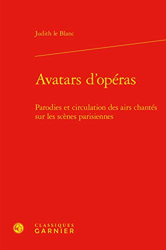 Beispielbild fr Avatars d'opras: Parodies et circulation des airs chants sur les scnes parisiennes (1672-1745) zum Verkauf von Gallix