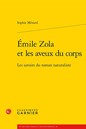 9782812421068: Emile zola et les aveux du corps - les savoirs du roman naturaliste (Etudes romantiques et dix-neuvimistes. Zola)