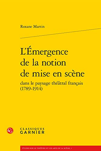 9782812421143: L'emergence de la notion de mise en scene: 1 (Etudes Sur Le Theatre Et Les Arts De La Scene)